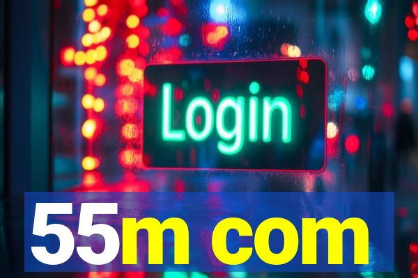 55m com